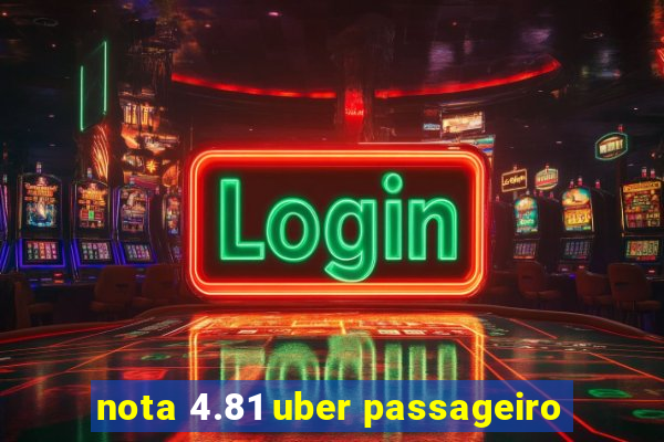 nota 4.81 uber passageiro