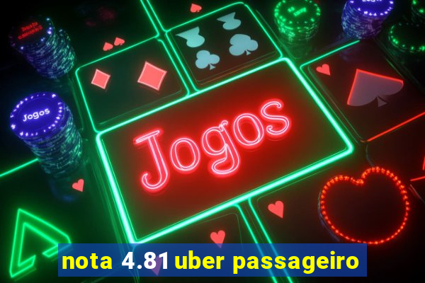 nota 4.81 uber passageiro