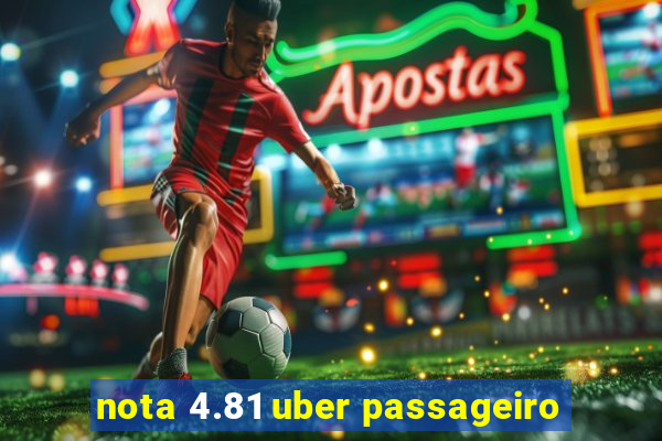 nota 4.81 uber passageiro