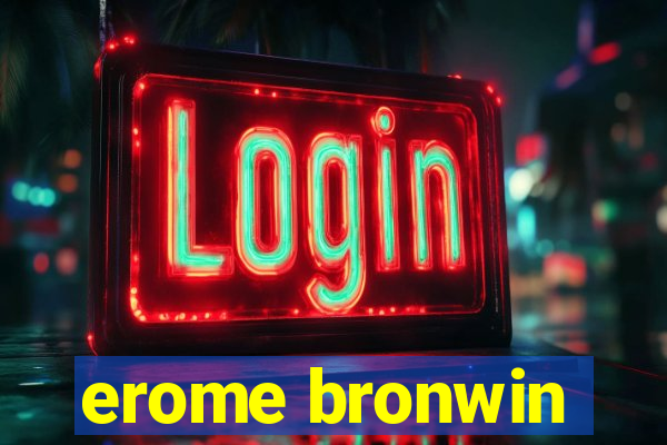 erome bronwin