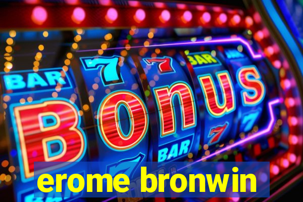 erome bronwin