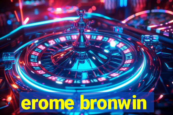 erome bronwin