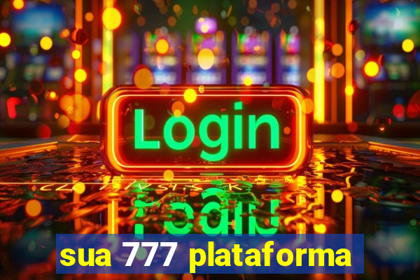 sua 777 plataforma