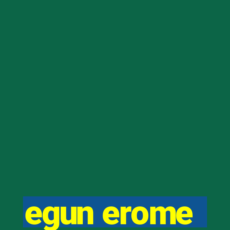 egun erome