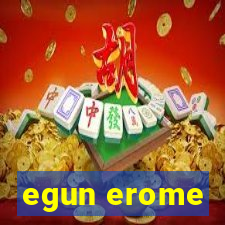 egun erome