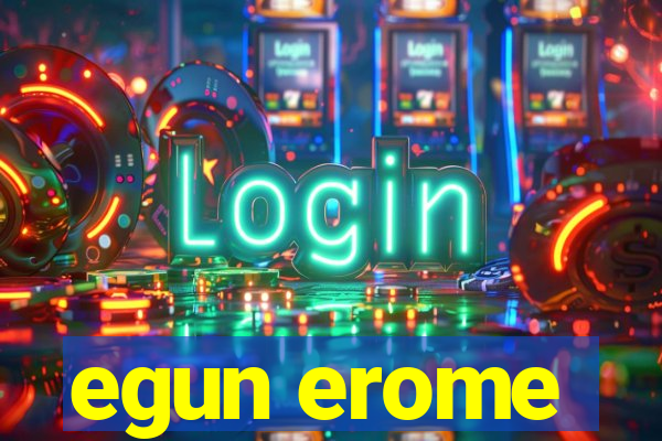 egun erome