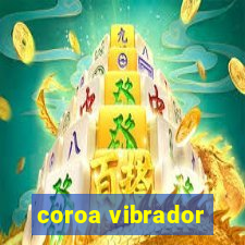 coroa vibrador