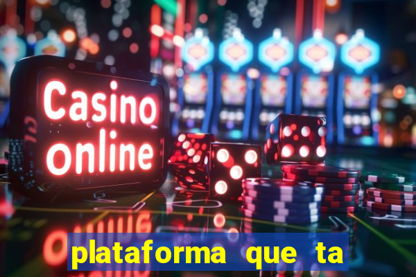 plataforma que ta pagando agora