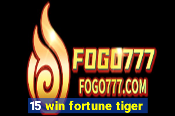 15 win fortune tiger