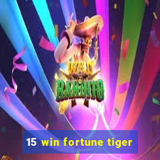 15 win fortune tiger