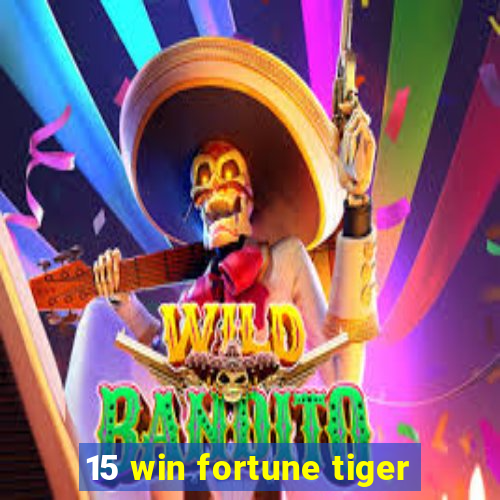 15 win fortune tiger