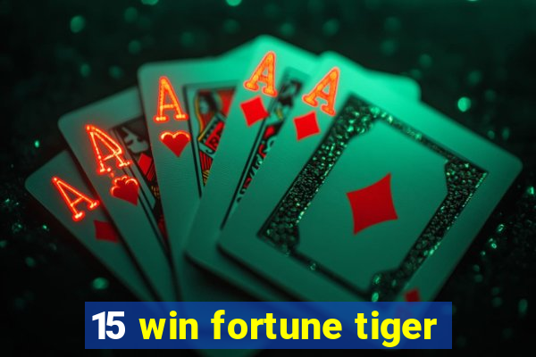 15 win fortune tiger