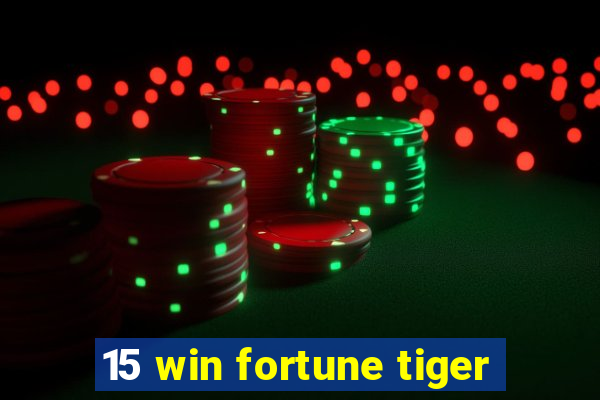 15 win fortune tiger