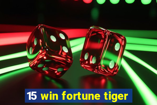 15 win fortune tiger