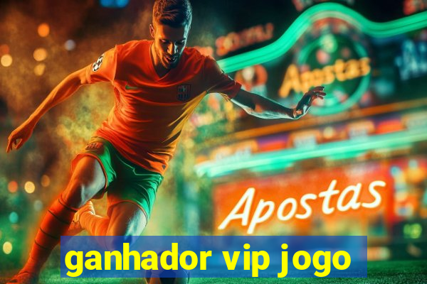 ganhador vip jogo