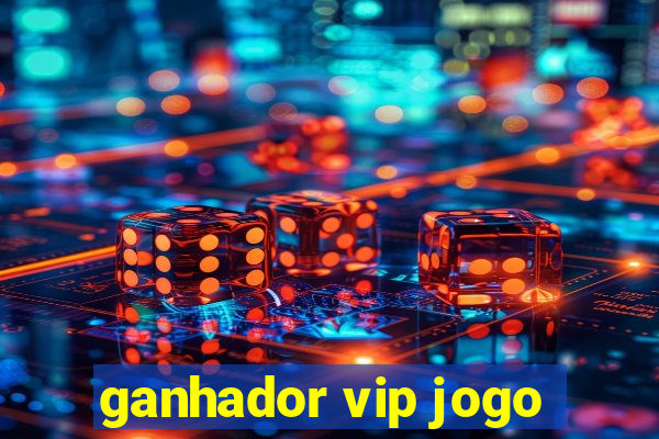 ganhador vip jogo