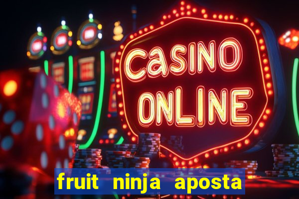 fruit ninja aposta 1 real