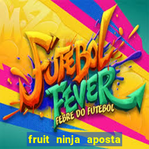 fruit ninja aposta 1 real