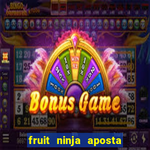 fruit ninja aposta 1 real