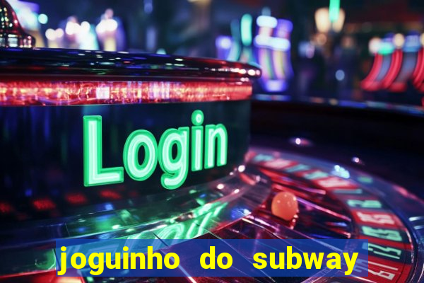 joguinho do subway surf que ganha dinheiro de verdade