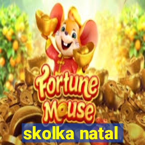 skolka natal