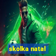 skolka natal