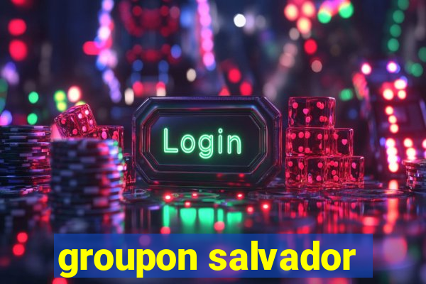 groupon salvador