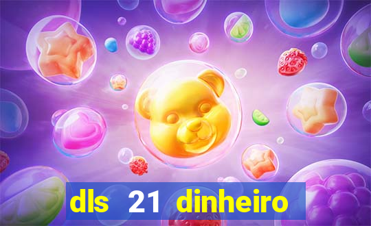 dls 21 dinheiro infinito download