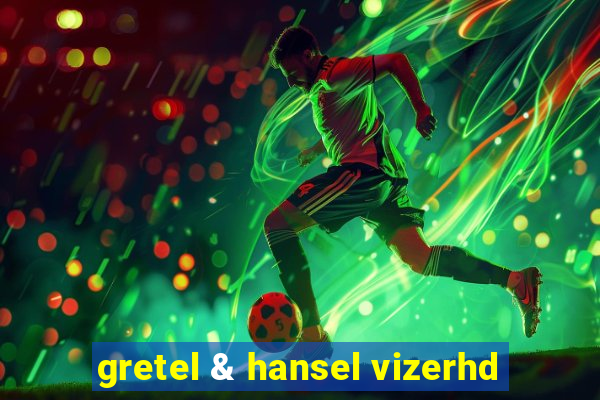 gretel & hansel vizerhd