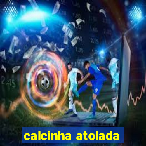 calcinha atolada