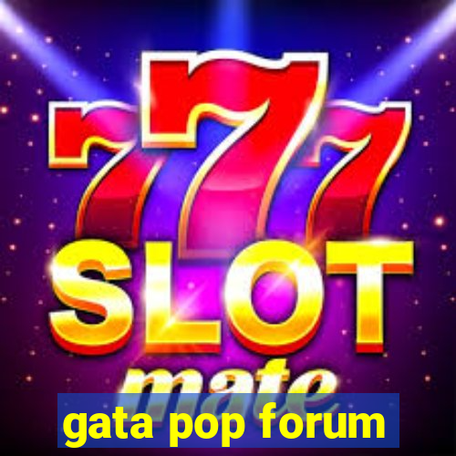 gata pop forum