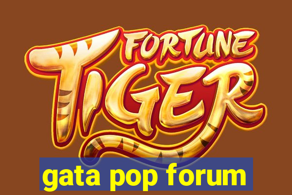 gata pop forum