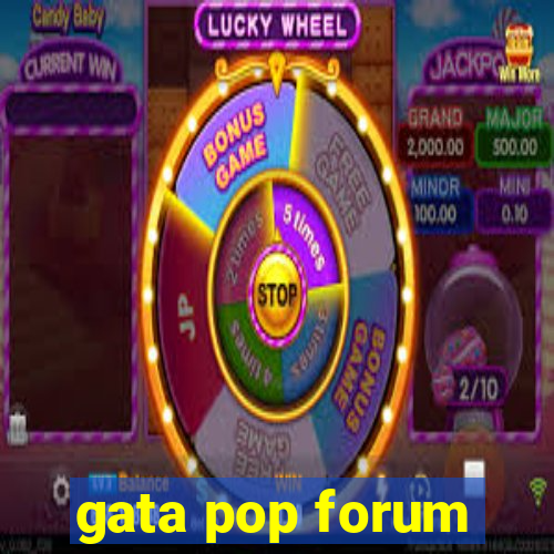 gata pop forum