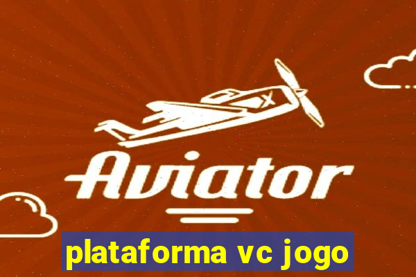 plataforma vc jogo