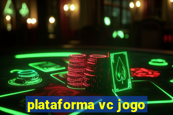 plataforma vc jogo