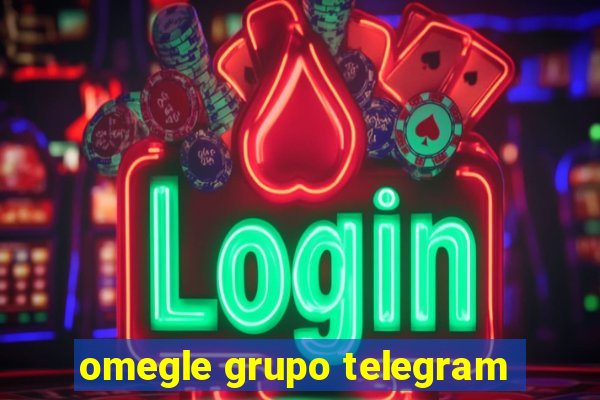 omegle grupo telegram