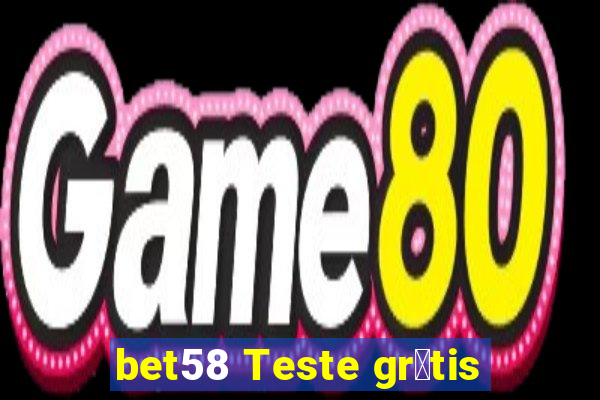 bet58 Teste gr谩tis