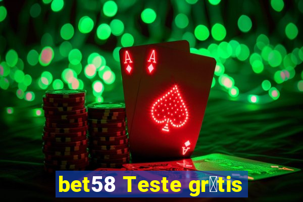 bet58 Teste gr谩tis