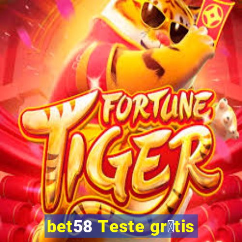 bet58 Teste gr谩tis