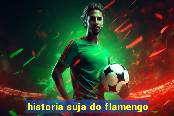 historia suja do flamengo