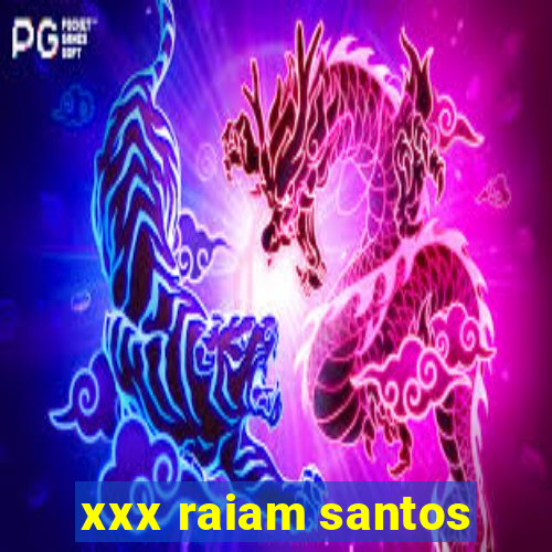 xxx raiam santos