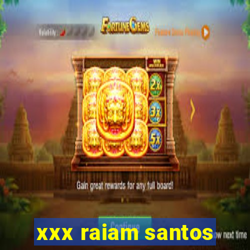 xxx raiam santos