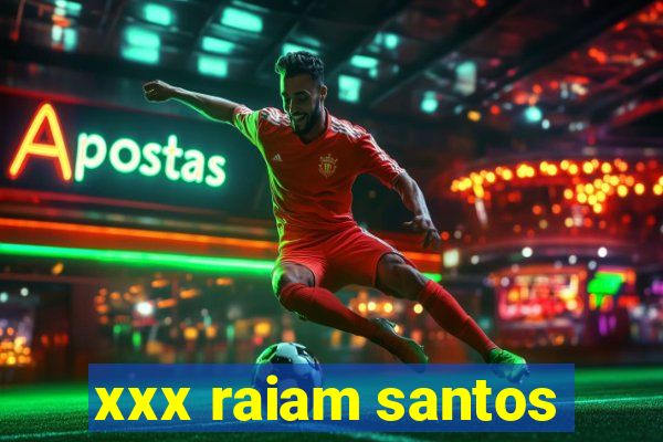 xxx raiam santos