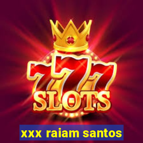 xxx raiam santos