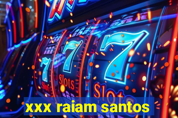 xxx raiam santos