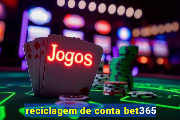 reciclagem de conta bet365