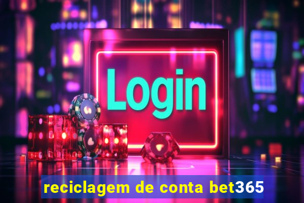 reciclagem de conta bet365