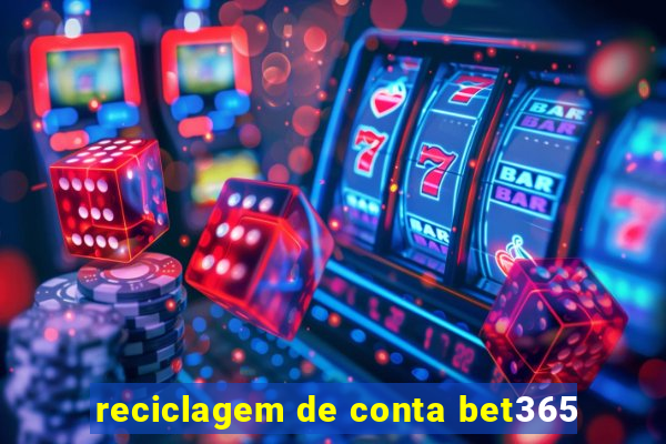 reciclagem de conta bet365