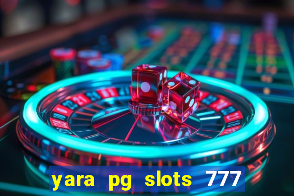 yara pg slots 777 paga mesmo