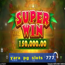 yara pg slots 777 paga mesmo